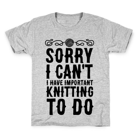 Sorry I Can't I Have Important Knitting To Do Kids T-Shirt