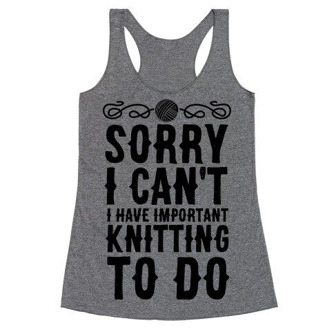 Sorry I Can't I Have Important Knitting To Do Racerback Tank Top