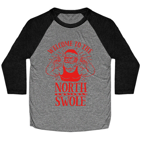 Welcome to the North Swole  Baseball Tee