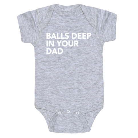 Balls Deep in Your Dad Baby One-Piece