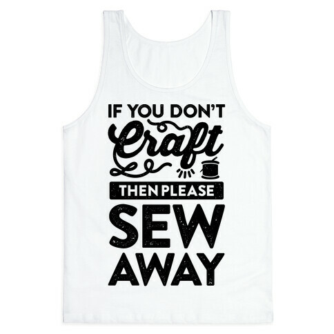 If You Don't Craft, Then Please Sew Away Tank Top