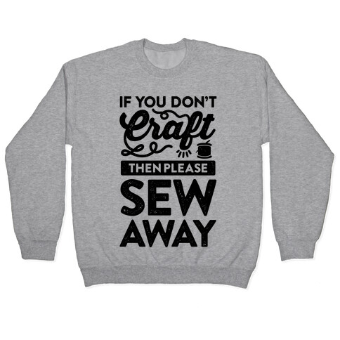If You Don't Craft, Then Please Sew Away Pullover