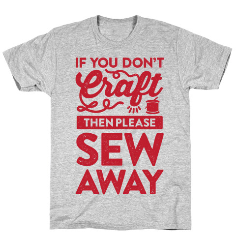 If You Don't Craft, Then Please Sew Away T-Shirt