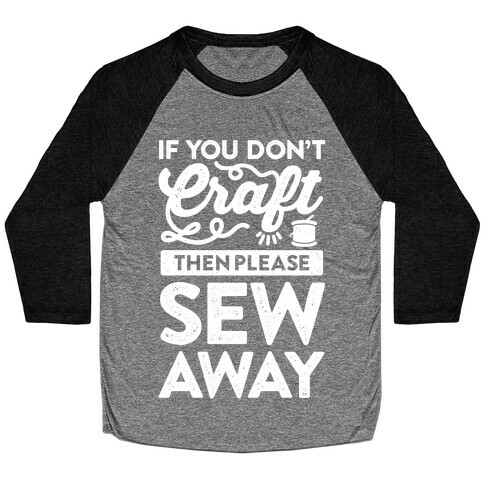 If You Don't Craft, Then Please Sew Away Baseball Tee