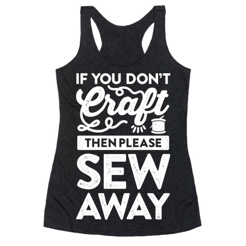 If You Don't Craft, Then Please Sew Away Racerback Tank Top