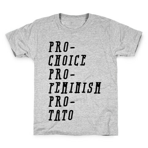 Pro-Choice Pro-Feminism Pro-Tato Kids T-Shirt