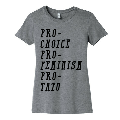 Pro-Choice Pro-Feminism Pro-Tato Womens T-Shirt