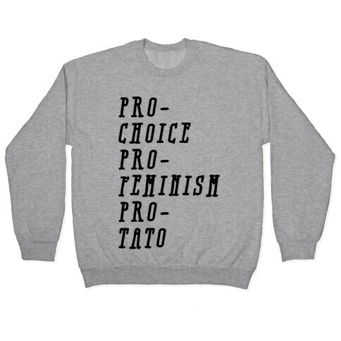 Pro-Choice Pro-Feminism Pro-Tato Pullover
