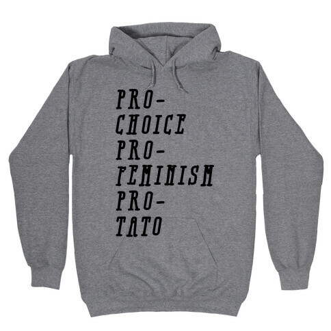 Pro-Choice Pro-Feminism Pro-Tato Hooded Sweatshirt