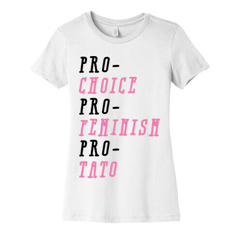 Pro-Choice Pro-Feminism Pro-Tato Womens T-Shirt