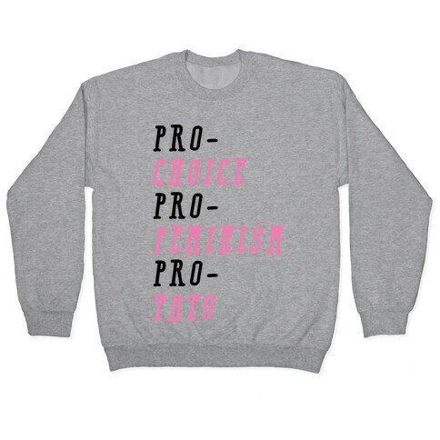 Pro-Choice Pro-Feminism Pro-Tato Pullover