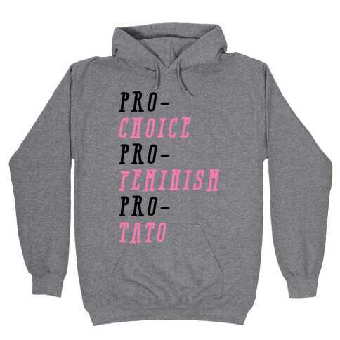 Pro-Choice Pro-Feminism Pro-Tato Hooded Sweatshirt