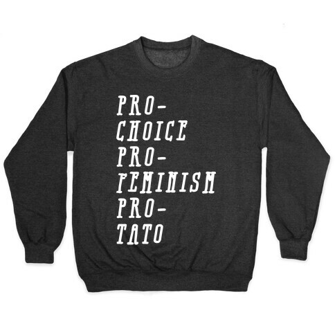 Pro-Choice Pro-Feminism Pro-Tato Pullover