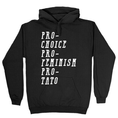 Pro-Choice Pro-Feminism Pro-Tato Hooded Sweatshirt