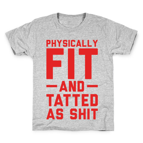 Physically Fit and Tatted as Shit Kids T-Shirt