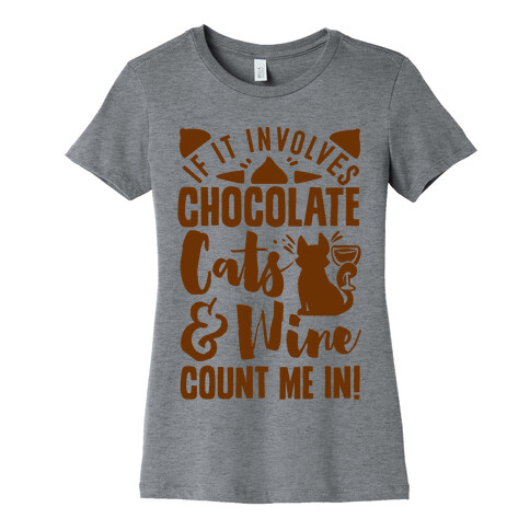 If It Involves Chocolate, Cats, and Wine Count Me In! Womens T-Shirt