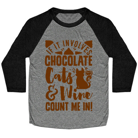If It Involves Chocolate, Cats, and Wine Count Me In! Baseball Tee