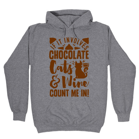 If It Involves Chocolate, Cats, and Wine Count Me In! Hooded Sweatshirt