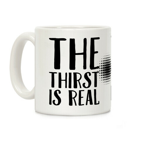 The Thirst is Real Coffee Mug