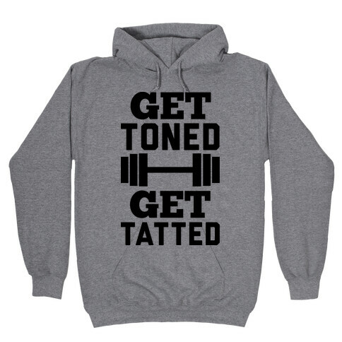 Get Toned Get Tatted Hooded Sweatshirt