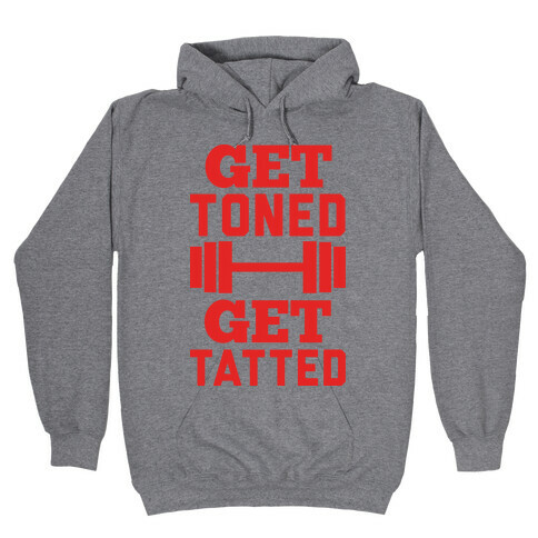 Get Toned Get Tatted Hooded Sweatshirt