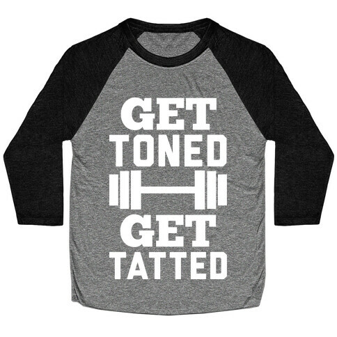 Get Toned Get Tatted Baseball Tee