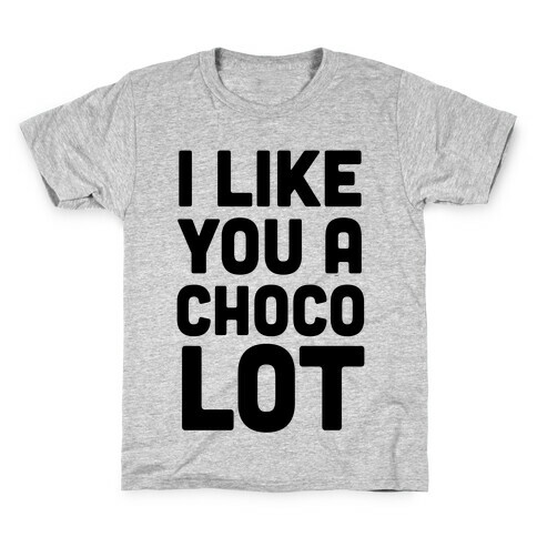 I Like You A Choco-Lot Kids T-Shirt