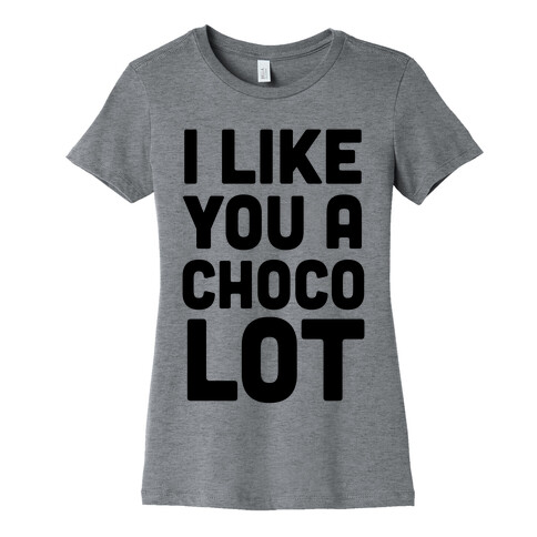 I Like You A Choco-Lot Womens T-Shirt