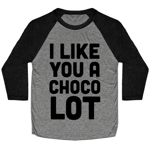 I Like You A Choco-Lot Baseball Tee