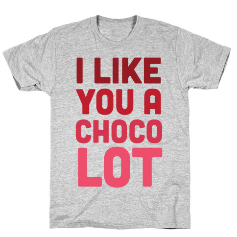 I Like You A Choco-Lot T-Shirt