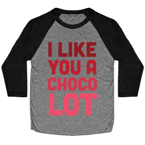 I Like You A Choco-Lot Baseball Tee