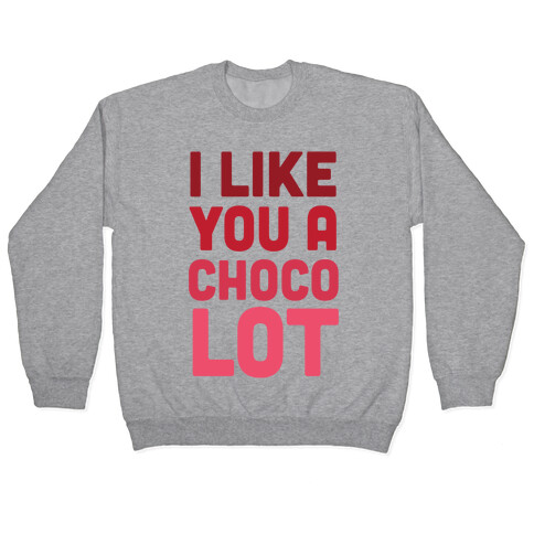 I Like You A Choco-Lot Pullover