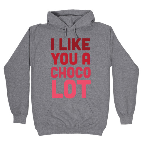 I Like You A Choco-Lot Hooded Sweatshirt