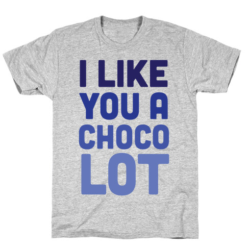 I Like You A Choco-Lot T-Shirt