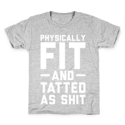 Physically Fit and Tatted as Shit Kids T-Shirt