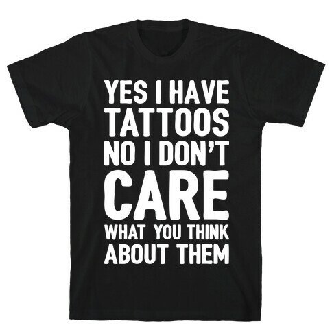 Yes I Have Tattoos T-Shirt