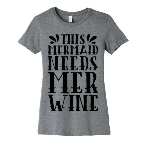 This Mermaid Needs Mer Wine Womens T-Shirt