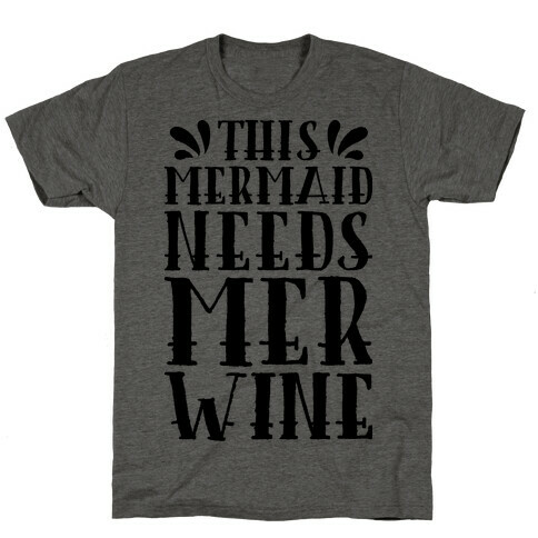 This Mermaid Needs Mer Wine T-Shirt