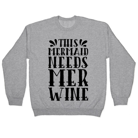 This Mermaid Needs Mer Wine Pullover