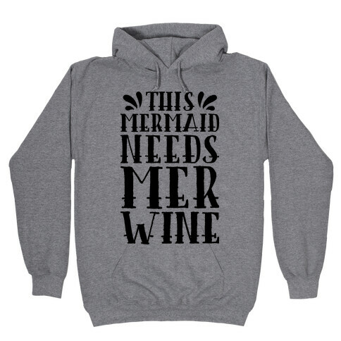 This Mermaid Needs Mer Wine Hooded Sweatshirt