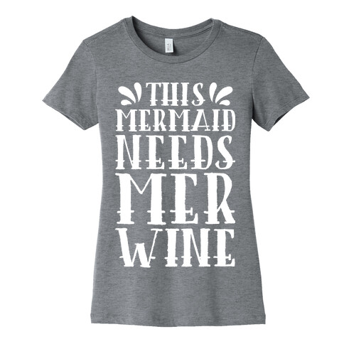 This Mermaid Needs Mer Wine Womens T-Shirt