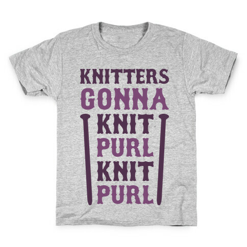 Knitters Gonna Knit, Purl, Knit, Purl Kids T-Shirt