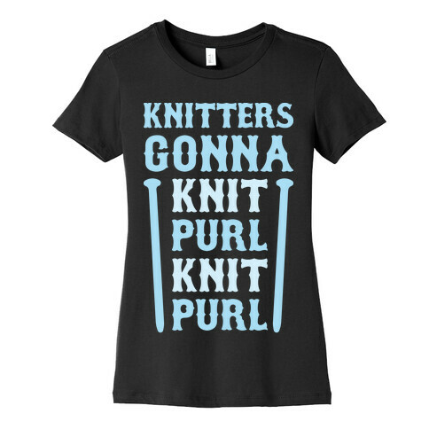 Knitters Gonna Knit, Purl, Knit, Purl Womens T-Shirt