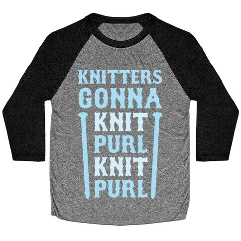 Knitters Gonna Knit, Purl, Knit, Purl Baseball Tee