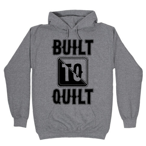 Built To Quilt Hooded Sweatshirt