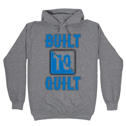 Built To Quilt Hooded Sweatshirt