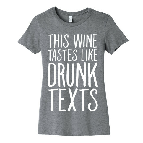 This Wine Tastes Like Drunk Texts Womens T-Shirt