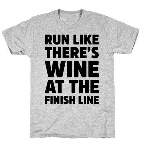 Run Like There's Wine At The Finish line T-Shirt