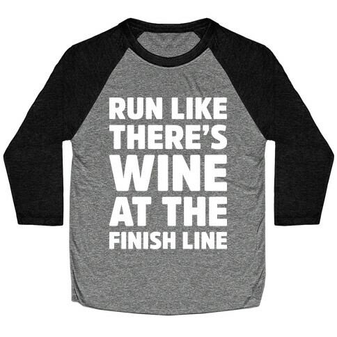 Run Like There's Wine At The Finish line Baseball Tee