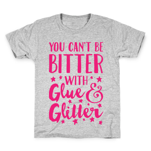 You Can't Be Bitter With Glue And Glitter Kids T-Shirt